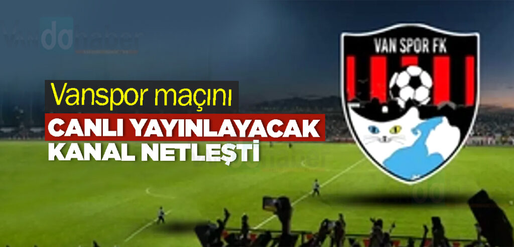Vanspor maçını canlı yayınlayacak kanal netleşti