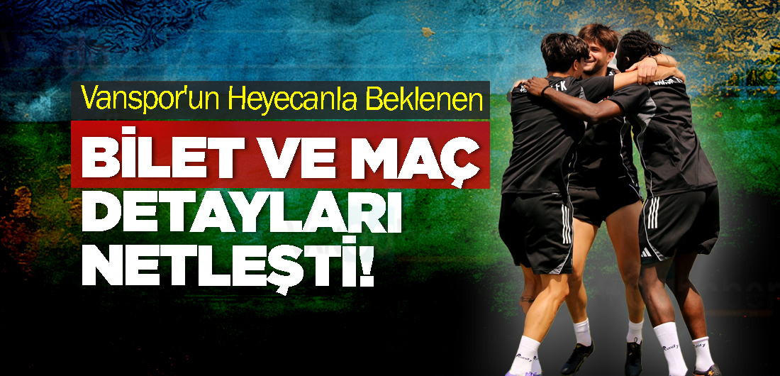 Vanspor’un Heyecanla Beklenen Bilet ve Maç Detayları Netleşti!