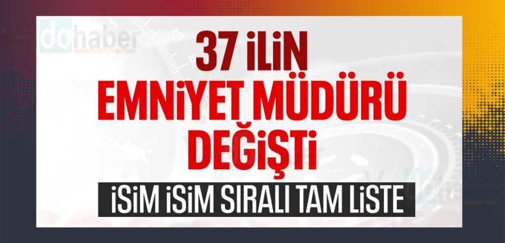 37 İlin Emniyet Müdürü Değişti