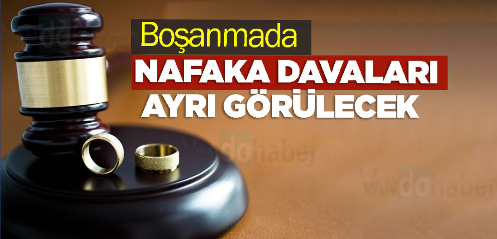 Boşanmada nafaka davaları ayrı görülecek