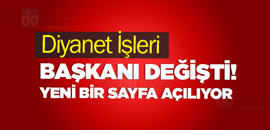 Diyanet İşleri Başkanı Değişti!