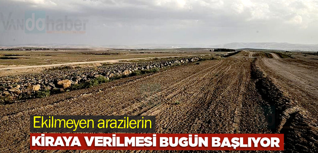 Ekilmeyen arazilerin kiraya verilmesi bugün başlıyor