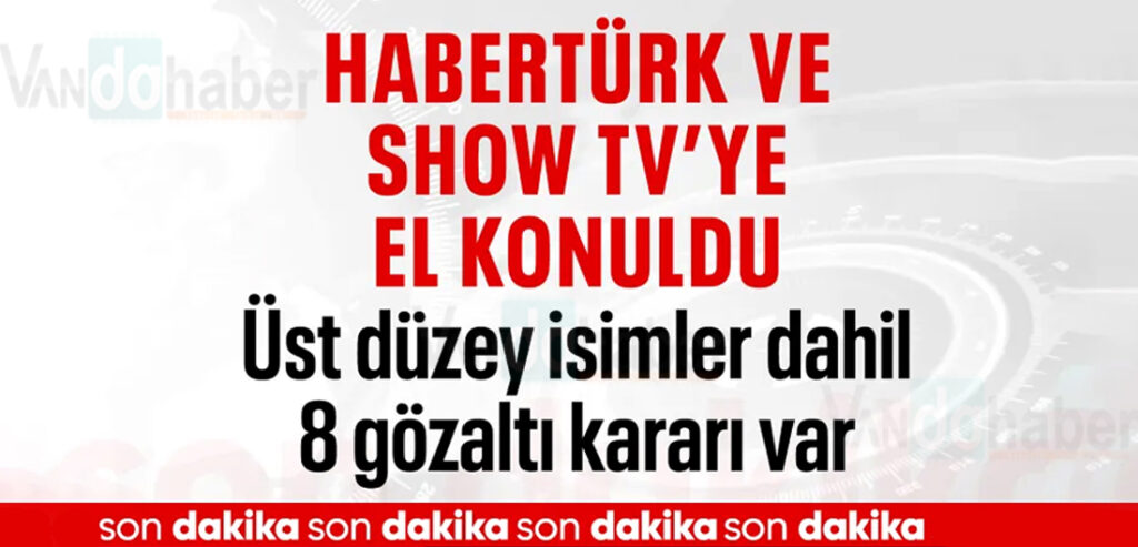 Habertürk ve Show Tv'ye el konuldu