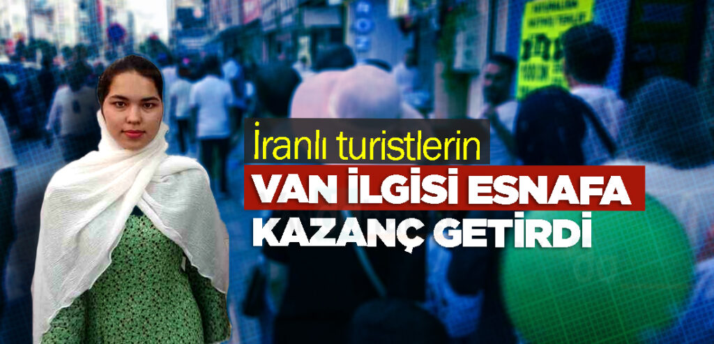 İranlı turistlerin Van ilgisi esnafa kazanç getirdi