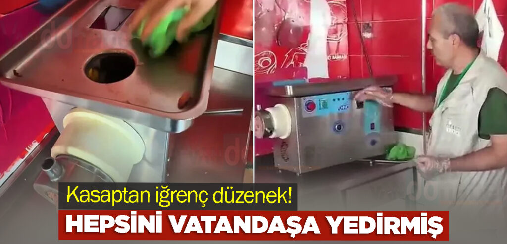 Kasaptan iğrenç düzenek! Hepsini vatandaşa yedirmiş