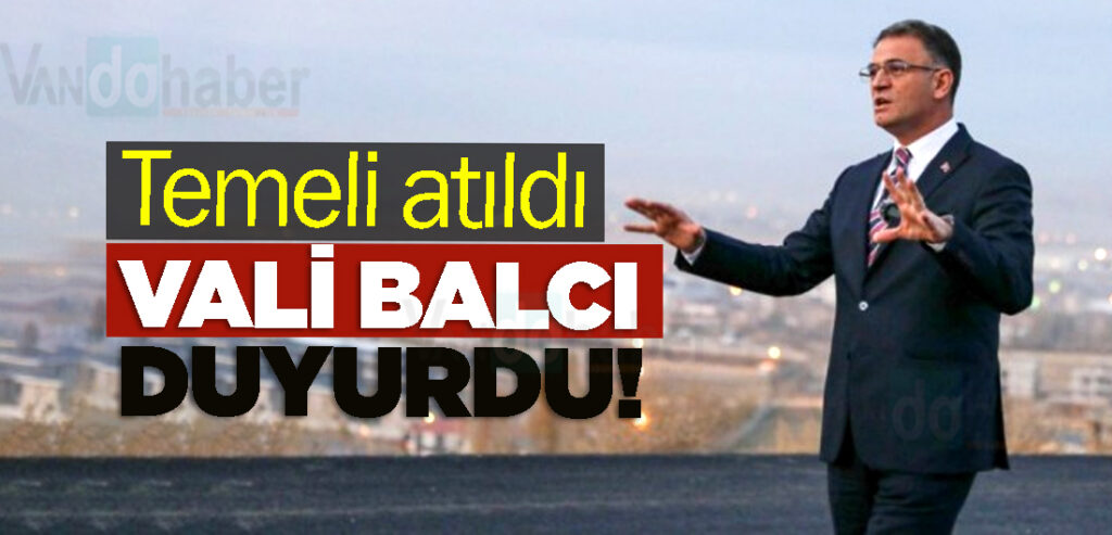 Vali Balcı Duyurdu! Temeli atıldı