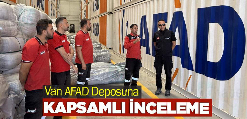 Van AFAD Deposuna Kapsamlı İnceleme