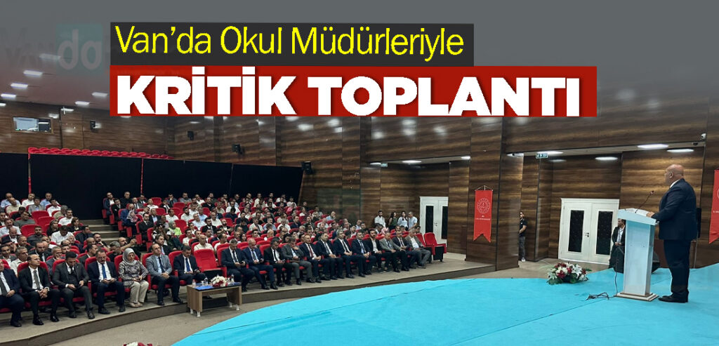 Van’da Okul Müdürleriyle Kritik Toplantı
